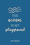 THE OCEAN IS MY PLAYGROUND NOTIZBUCH: A5 Tagesplaner 120 Seiten | Surfen Geschenk | Anfänger | Kitesurfen | Wellenreiten |...