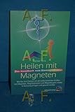 Heilen mit Magneten: Das Handbuch zum Biomagnetismus. Wie Sie Ihre Energie mit den polarisierenden Kräften von Magneten,...