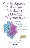 Vitamin-Dependent Multienzyme Complexes of 2-Oxo Acid Dehydrogenases: Structure, Function, Regulation & Medical Implications...