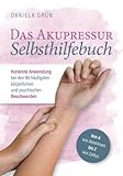 Das Akupressur Selbsthilfebuch - Konkrete Anwendung bei den 55 häufigsten körperlichen und psychischen Beschwerden. Von A wie...