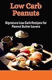 Low Carb Peanuts : Signature Low Carb Recipes for Peanut Butter Lovers (English Edition)