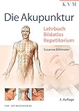 Die Akupunktur: Lehrbuch | Bildatlas | Repetitorium