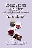 Chocolate & Red Wine Antioxidants (Polyphenols, Flavonoids & Resveratrol): Facts vs. Falsehoods (English Edition)