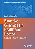 Bioactive Ceramides in Health and Disease: Intertwined Roles of Enigmatic Lipids (Advances in Experimental Medicine and Biology...
