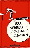 1000 verrückte Tischtennis-Tatsachen