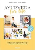 Ayurveda for Life: Ayurvedische Heilkunst für einen modernen Lebensstil & Alltag - Für mehr Balance und Gesundheit - Mit...