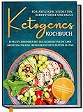Ketogenes Kochbuch für Anfänger, Studenten, Berufstätige & Faule: Effektiv abnehmen mit den leckersten Low Carb Rezepten für...