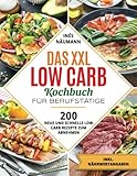 Das XXL Low Carb Kochbuch für Berufstätige: 200 neue und schnelle Low Carb Rezepte zum Abnehmen. Inkl. Nährwertangaben
