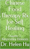 Chinese Food Therapy Rx for Self Healing: Chapter 2. Respiratory Diseases (English Edition)