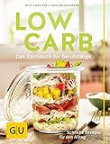 Low Carb: Das Kochbuch für Berufstätige. Schnelle Rezepte für den Alltag. (GU Low Carb)