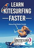 Learn Kitesurfing Faster with the Kitesurf Centre: Kiteboarding Made Simple (English Edition)