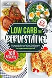 Low Carb für Berufstätige: 160 gesunde & schnelle Low Carb Rezepte zum Abnehmen mit Nährwertangaben & 30 Tage Ernährungsplan...
