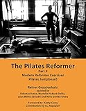 The Pilates Reformer: Part II: Modern Reformer Exercises & Pilates Jumpboard (English Edition)