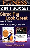 Pilates and Bodyweight Exercises: 2-in-1 Fitness Box Set: Shred Fat, Look Great (Pilates Exercises, Bodyweight Exercises, Fitness...