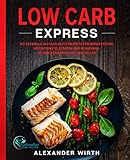 Low Carb Express: 180 schnelle Alltags-Blitz-Rezepte für Berufstätige. Höchstens 10 Zutaten und in maximal 30 Minuten fertig...
