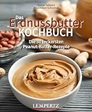 Das Erdnussbutter Kochbuch: Die 30 leckersten Peanut-Butter-Rezepte